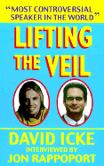 Lifting the Veil - Rappoport, Jon, and Icke, David (Contributions by)
