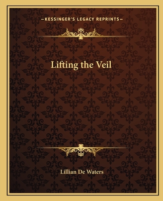 Lifting the Veil - De Waters, Lillian