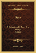 Ligan: A Collection Of Tales And Essays (1857)