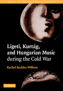 Ligeti, Kurtg, and Hungarian Music during the Cold War