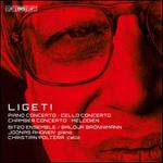 Ligeti: Piano Concerto; Cello Concerto; Chamber Concerto; Melodien