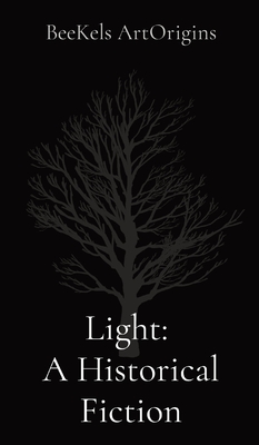Light: A Historical Fiction - Artorigins, Beekels, and Brooks, Kelsi B