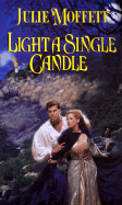 Light a Single Candle - Moffett, Julie