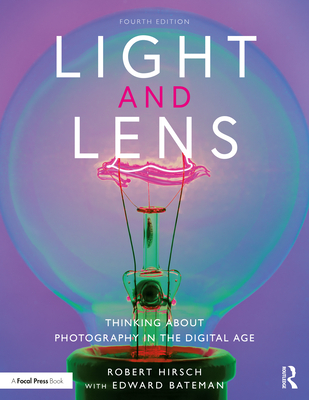 Light and Lens: Thinking about Photography in the Digital Age - Hirsch, Robert