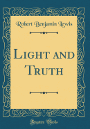 Light and Truth (Classic Reprint)