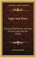 Light and Water: A Study of Reflection and Color in River, Lake and Sea (1903)