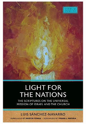 Light for the Nations: The Scriptures on the Universal Mission of Israel and the Church - Sanchez-Navarro, Luis, and Matera, Frank J (Foreword by), and Towle, Kristin (Translated by)