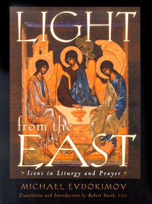 Light from the East: Icons in Liturgy and Prayer - Evdokimov, Michael, and Smith, Robert (Translated by)