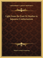 Light from the East or Studies in Japanese Confucianism