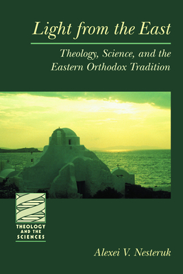 Light from the East: Theology, Science, and the Eastern, Orthodox Tradition - Nesteruk, Alexei V (Translated by)