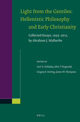 Light from the Gentiles: Hellenistic Philosophy and Early Christianity: Collected Essays, 1959-2012, by Abraham J. Malherbe - Malherbe, Abraham J, and Holladay, Carl R (Editor), and Fitzgerald, John T (Editor)
