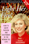 Light Her Fire!: How to Ignite Passion and Excitement in the Woman You Love