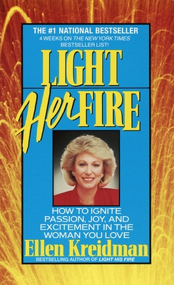 Light Her Fire: How to Ignite Passion, Joy, and Excitement in the Women You Love - Kreidman, Ellen