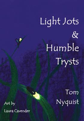Light Jots & Humble Trysts - Overturf, Karen (Editor), and Nyquist, Tom
