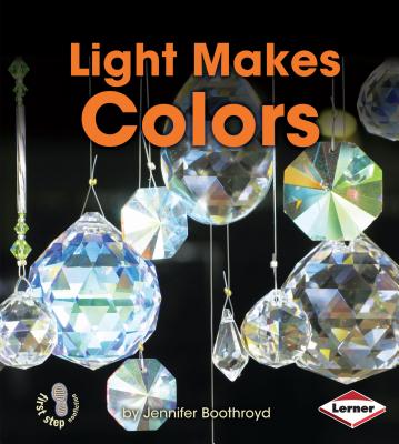 Light Makes Colors - Boothroyd, Jennifer