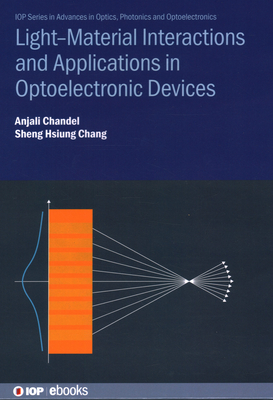 Light--Material Interactions and Applications in Optoelectronic Devices - Chandel, Anjali, and Chang, Sheng Hsiung