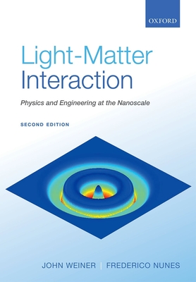 Light-Matter Interaction: Physics and Engineering at the Nanoscale - Weiner, John, and Nunes, Frederico
