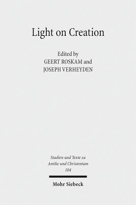 Light on Creation: Ancient Commentators in Dialogue and Debate on the Origin of the World - Roskam, Geert (Editor), and Verheyden, Joseph (Editor)