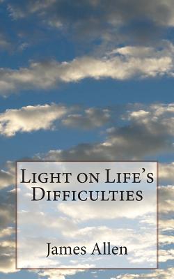 Light on Life's Difficulties - Allen, James