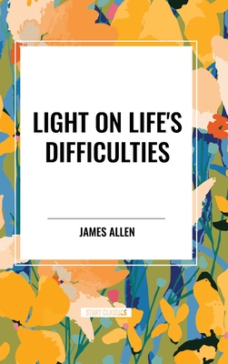 Light on Life's Difficulties - Allen, James