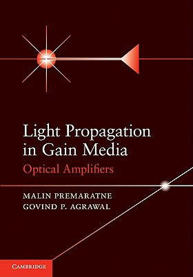 Light Propagation in Gain Media: Optical Amplifiers - Premaratne, Malin, and Agrawal, Govind P