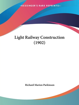 Light Railway Construction (1902) - Parkinson, Richard Marion