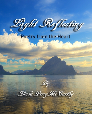 Light Reflecting: Poetry from the Heart - McCarthy, Linda Perry