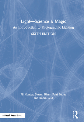 Light -- Science & Magic: An Introduction to Photographic Lighting - Hunter, Fil, and Biver, Steven, and Fuqua, Paul