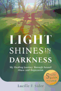 Light Shines in the Darkness: My Healing Journey Through Sexual Abuse and Depression