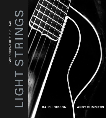 Light Strings: Impressions of the Guitar - Gibson, Ralph, and Summers, Andy