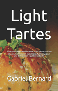 Light Tartes: 50 recettes faibles en calories de tartes, pizzas, quiches et pains. Savourez des plats lgers et dlicieux pour une alimentation quilibre et saine.