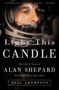 Light This Candle: The Life & Times of Alan Shepard--America's First Spaceman - Thompson, Neal