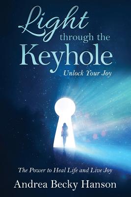 Light Through the Keyhole - Hanson, Andrea Becky