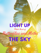 Light Up the Sky Photo Book of Butterflies and Moths: Picture Book of Full Color Photography of Butterflies and Moths