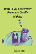 Light Up Your Creativity: Beginner's Candle Making