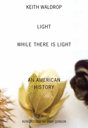 Light While There Is Light: An American History