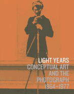 Light Years: Conceptual Art and the Photograph, 1964-1977