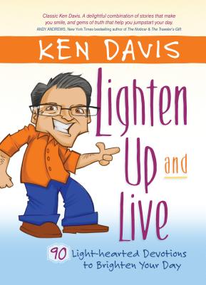 Lighten Up and Live: 90 Light-Hearted Devotions to Brighten Your Day - Davis, Ken
