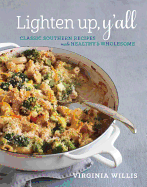 Lighten Up, Y'All: Classic Southern Recipes Made Healthy and Wholesome [a Cookbook]