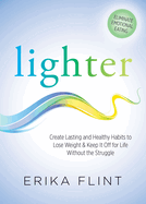 Lighter: Eliminate Emotional Eating & Create Lasting and Healthy Habits to Lose Weight & Keep It Off for Life Without the Struggle