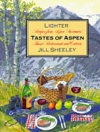 Lighter Tastes of Aspen: Recipes from Aspen/Snowmass' Finest Restaurants and Caterers - Sheeley, Jill