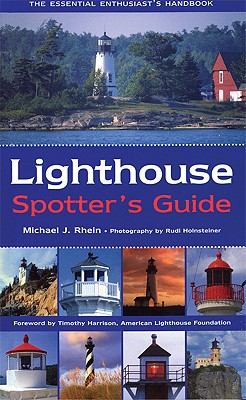 Lighthouse Spotter's Guide - Rhein, Michael J, and Holnsteiner, Rudi (Photographer)