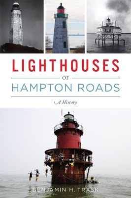 Lighthouses of Hampton Roads: A History - Trask, Benjamin H