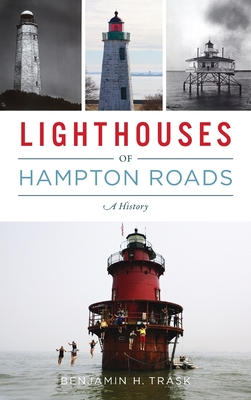 Lighthouses of Hampton Roads: A History - Trask, Benjamin H