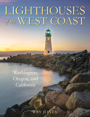 Lighthouses of the West Coast: Washington, Oregon, and California - Jones, Ray
