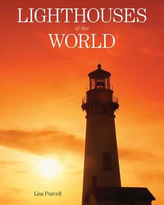Lighthouses of the World: 130 World Wonders Pictured Inside - Purcell, Lisa
