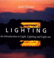 Lighting: An Introduction to Light, Lighting & Light Use - Turner, Janet