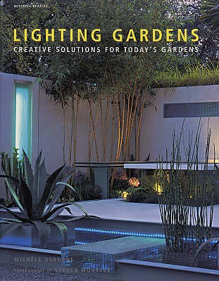 Lighting Gardens: Creative Solutions for Today's Gardens - Osborne, Michele, and Wooster, Steven (Photographer)