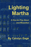 Lighting Martha: A One - ACT Play about Jean Rosenthal