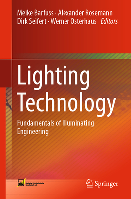 Lighting Technology: Fundamentals of Illuminating Engineering - Barfuss, Meike (Editor), and Rosemann, Alexander (Editor), and Seifert, Dirk (Editor)